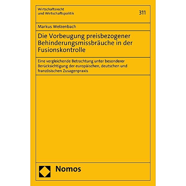 Die Vorbeugung preisbezogener Behinderungsmissbräuche in der Fusionskontrolle / Wirtschaftsrecht und Wirtschaftspolitik Bd.311, Markus Welzenbach