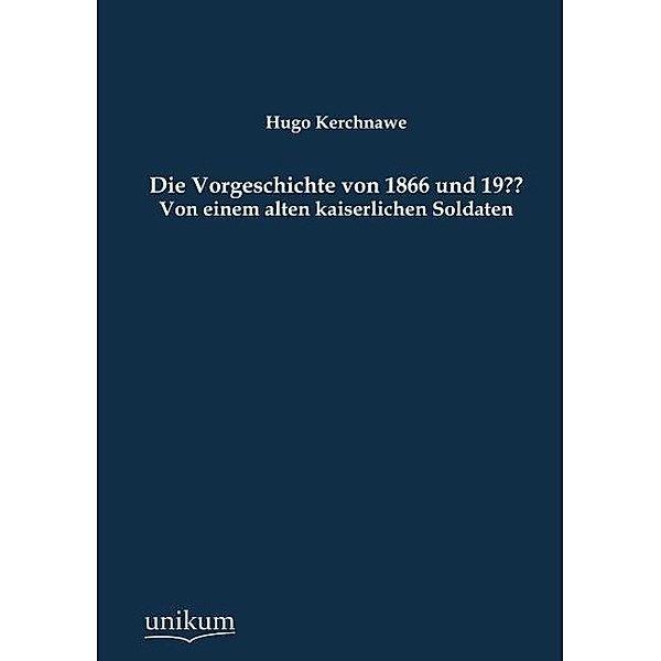 Die Vorgeschichte von 1866 und 19??, Hugo Kerchnawe