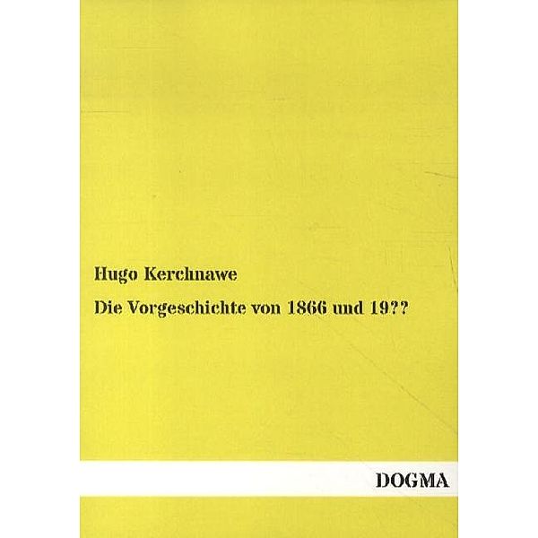 Die Vorgeschichte von 1866 und 19??, Hugo Kerchnawe