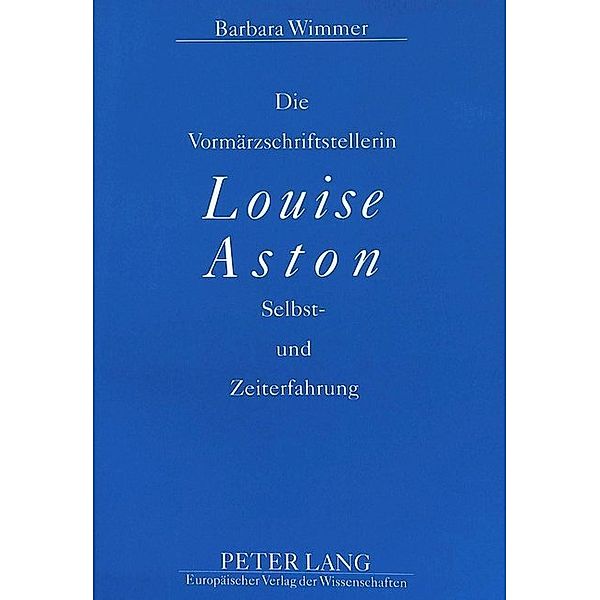 Die Vormärzschriftstellerin Louise Aston, Barbara Wimmer