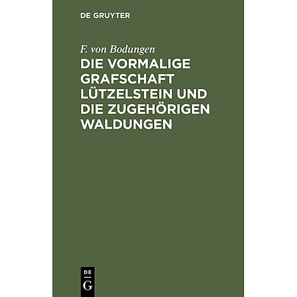 Die vormalige Grafschaft Lützelstein und die zugehörigen Waldungen, F. von Bodungen