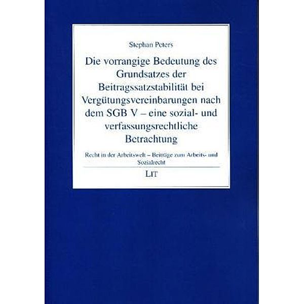 Die vorrangige Bedeutung des Grundsatzes der Beitragssatzstabilität bei Vergütungsvereinbarungen nach dem SGB V - eine s, Stephan Peters