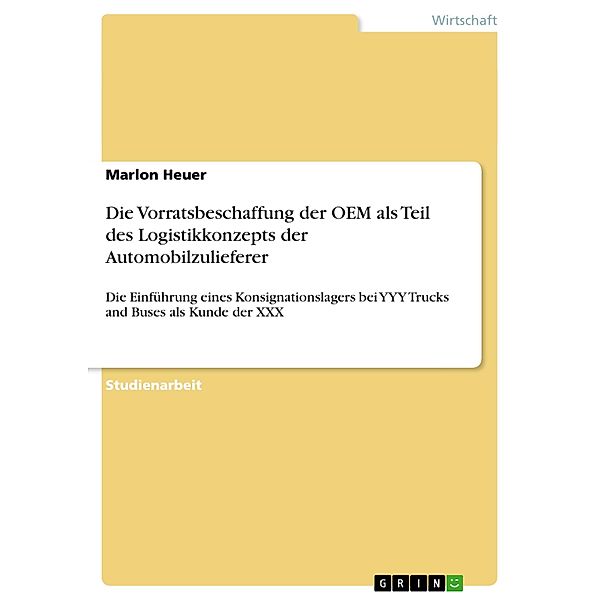 Die Vorratsbeschaffung der OEM als Teil des Logistikkonzepts der Automobilzulieferer, Marlon Heuer