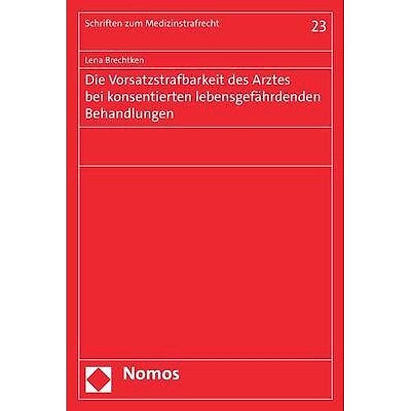 Die Vorsatzstrafbarkeit des Arztes bei konsentierten lebensgefährdenden Behandlungen, Lena Brechtken