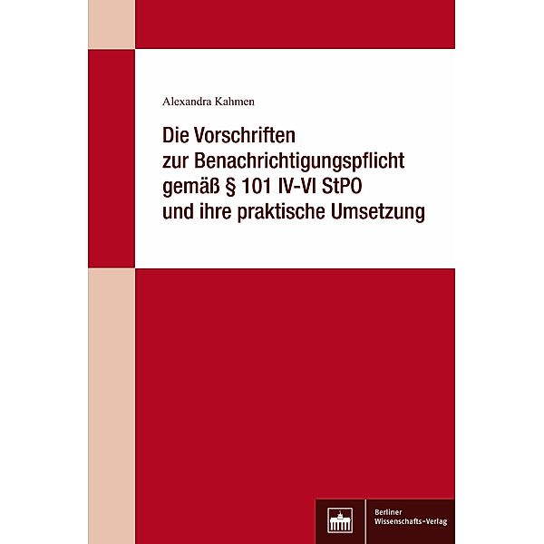 Die Vorschriften zur Benachrichtigungspflicht gemäss § 101 IV-VI StPO und ihre praktische Umsetzung, Alexandra Kahmen