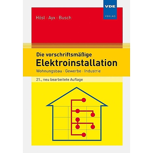Die vorschriftsmäßige Elektroinstallation, Alfred Hösl, Roland Ayx, Hans-Werner Busch