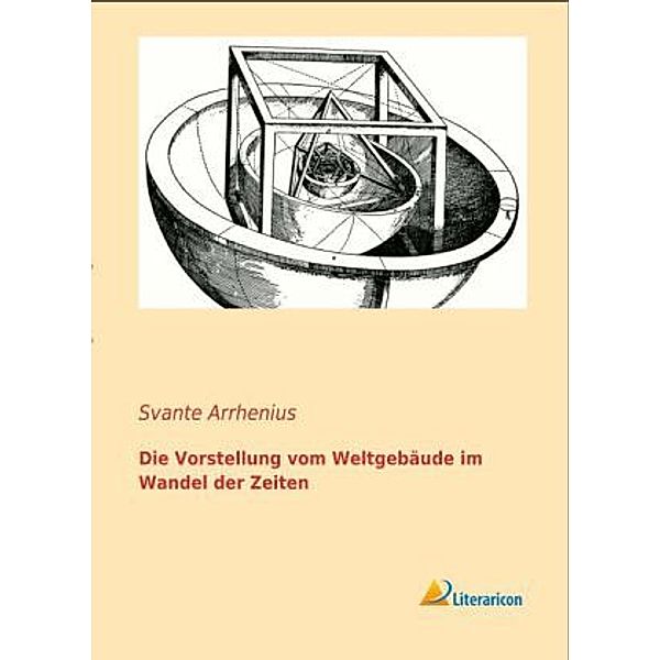 Die Vorstellung vom Weltgebäude im Wandel der Zeiten, Svante Arrhenius