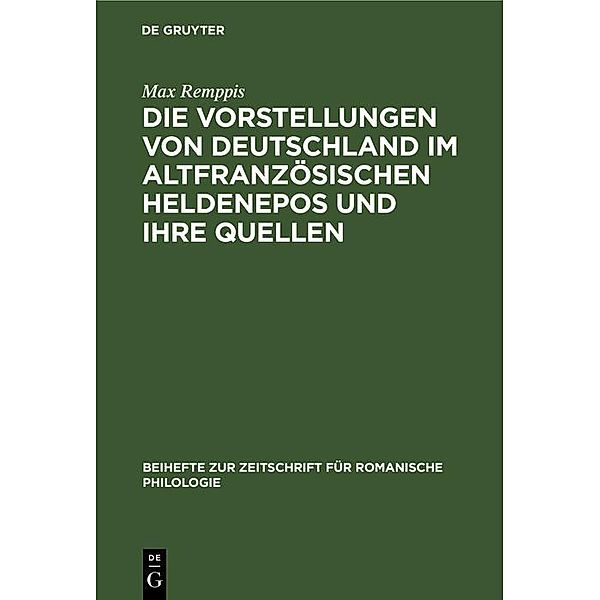 Die Vorstellungen von Deutschland im altfranzösischen Heldenepos und ihre Quellen / Beihefte zur Zeitschrift für romanische Philologie, Max Remppis