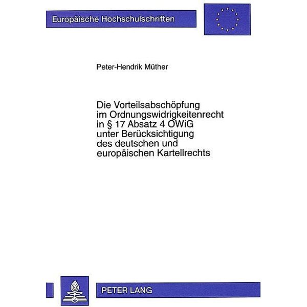 Die Vorteilsabschöpfung im Ordnungswidrigkeitenrecht in 17 Absatz 4 OWiG unter Berücksichtigung des deutschen und europäischen Kartellrechts, Peter Hendrik Müther