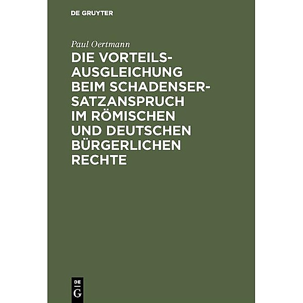 Die Vorteilsausgleichung beim Schadensersatzanspruch im römischen und deutschen bürgerlichen Rechte, Paul Oertmann