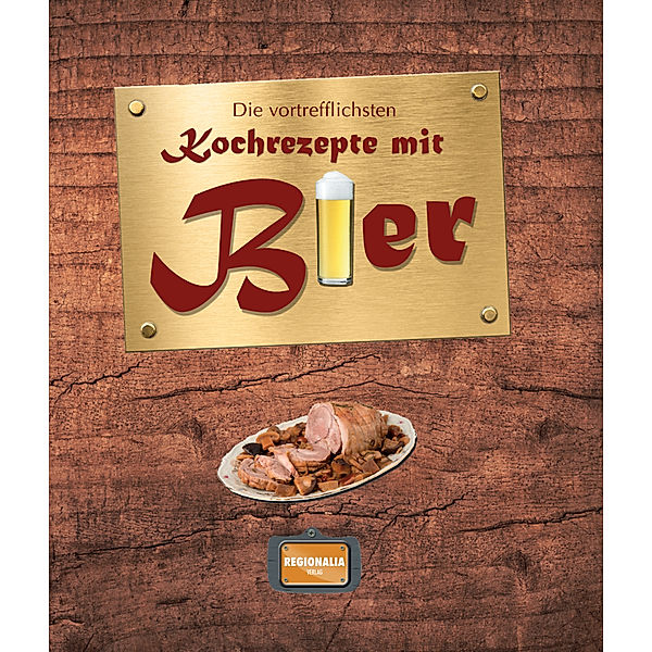 Die vortrefflichsten Kochrezepte mit Bier