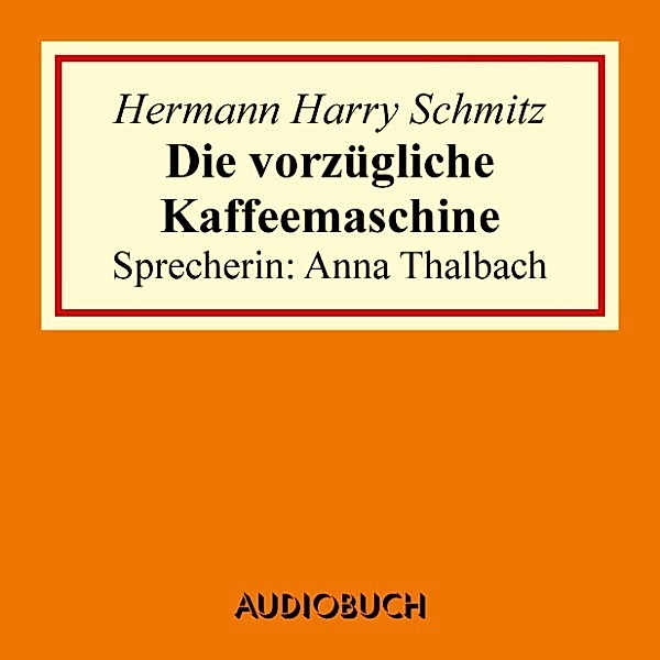 Die vorzügliche Kaffeemaschine, Hermann Harry Schmitz