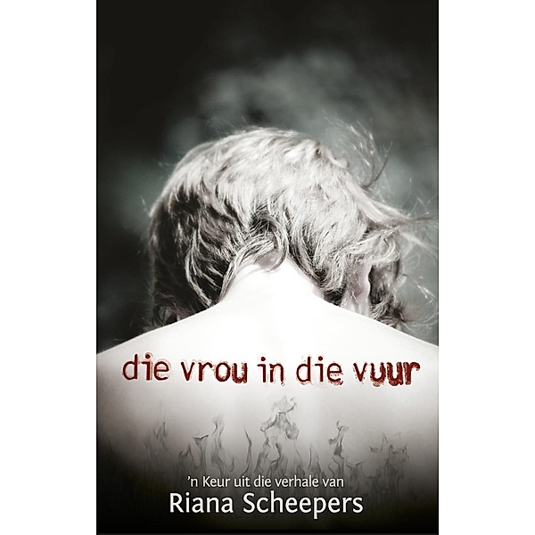 Die vrou in die vuur, Riana Scheepers