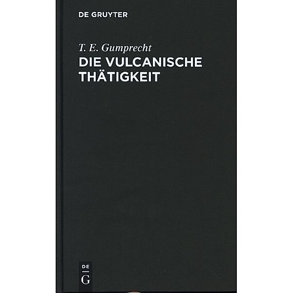 Die vulcanische Thätigkeit, T. E. Gumprecht