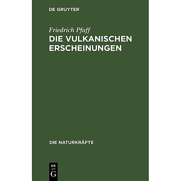 Die vulkanischen Erscheinungen / Die Naturkräfte Bd.7, Friedrich Pfaff