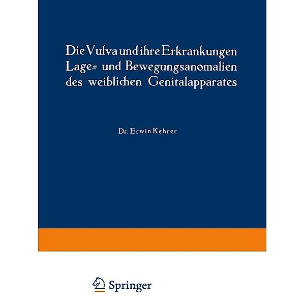 Die Vulva und ihre Erkrankungen, Lage- und Bewegungsanomalien des weiblichen Genitalapparates / Handbuch der Gynäkologie Bd.5 / 1, Erwin Kehrer, Rud. Th. v. Jaschke