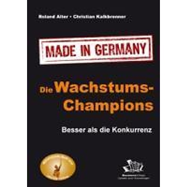 Die Wachstums-Champions - Made in Germany, Roland Alter, Christian Kalkbrenner