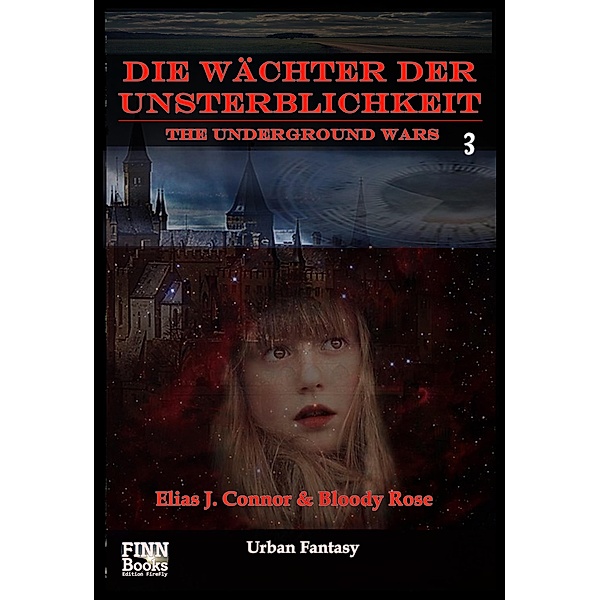 Die Wächter der Unsterblichkeit / The Underground Wars Bd.3, Elias J. Connor, Bloody Rose