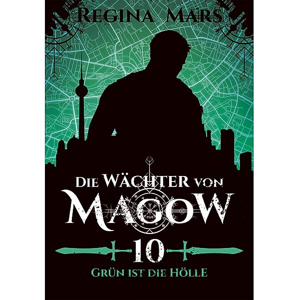 Die Wächter von Magow - Band 10: Grün ist die Hölle / Die Wächter von Magow Bd.10, Regina Mars