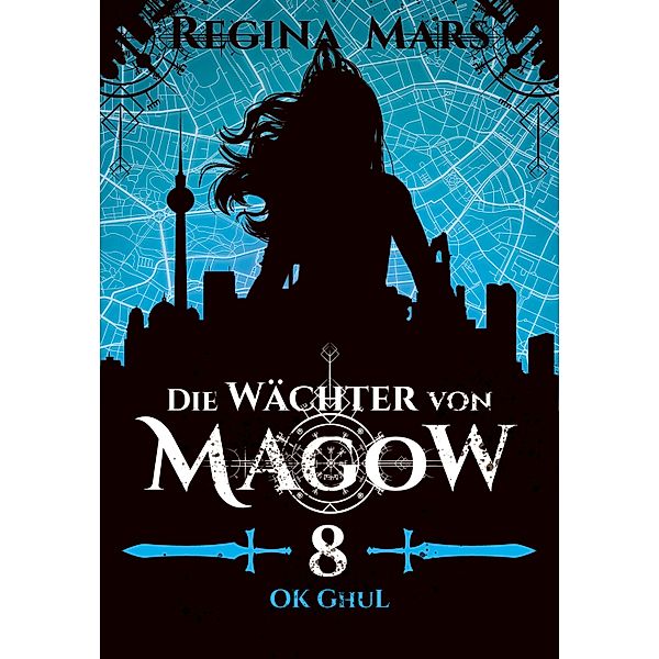 Die Wächter von Magow - Band 8: Ok Ghul / Die Wächter von Magow Bd.8, Regina Mars