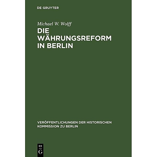 Die Währungsreform in Berlin / Veröffentlichungen der Historischen Kommission zu Berlin Bd.77, Michael W. Wolff