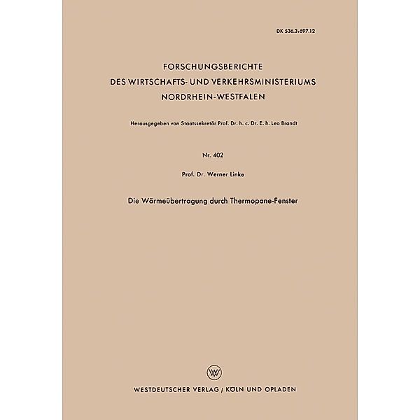 Die Wärmeübertragung durch Thermopane-Fenster / Forschungsberichte des Wirtschafts- und Verkehrsministeriums Nordrhein-Westfalen Bd.402, Werner Linke