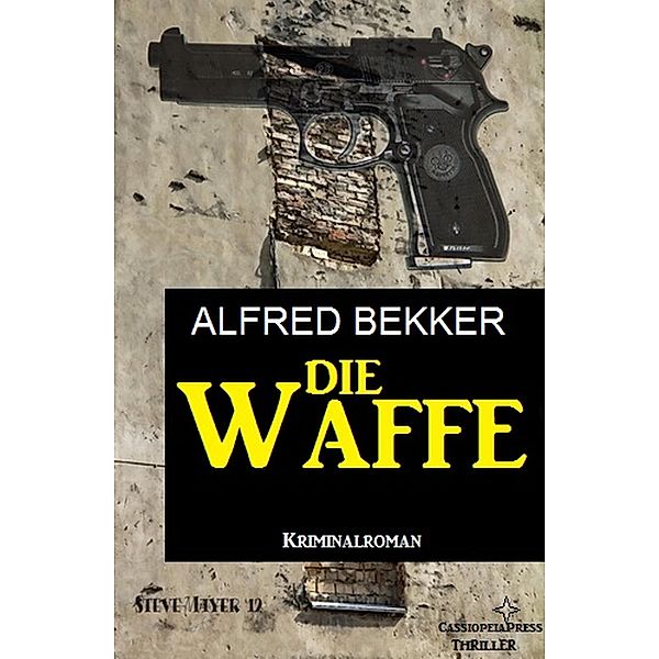 Die Waffe: Kriminalroman, Alfred Bekker