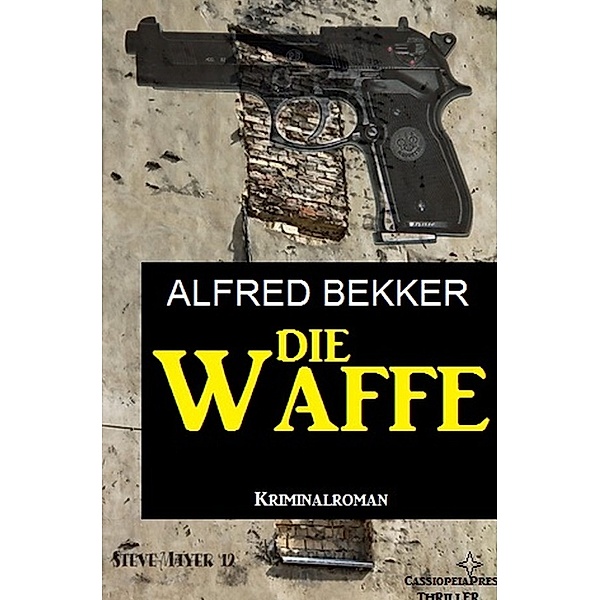 Die Waffe: Kriminalroman, Alfred Bekker