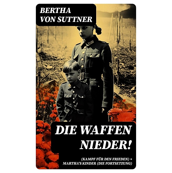 Die Waffen nieder! (Kampf für den Frieden) + Martha's Kinder (Die Fortsetzung), Bertha von Suttner