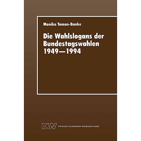 Die Wahlslogans der Bundestagswahlen 1949-1994 / DUV Sozialwissenschaft, Monika Toman-Banke