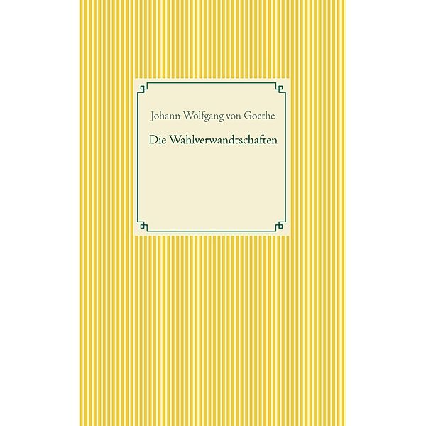 Die Wahlverwandtschaften, Johann Wolfgang von Goethe