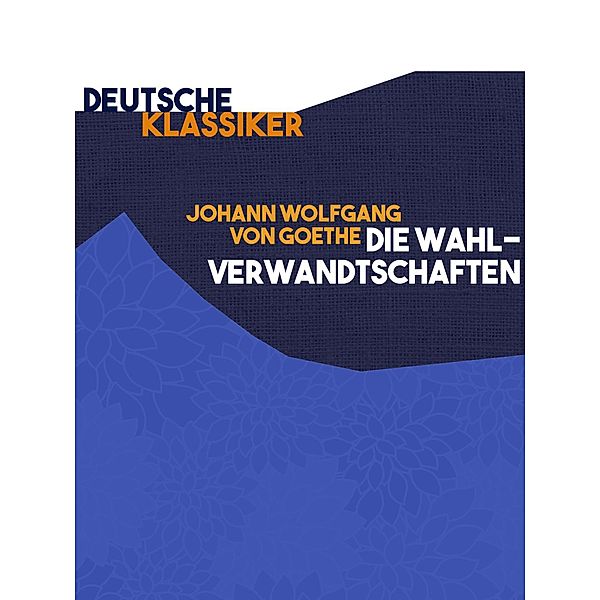 Die Wahlverwandtschaften, Johann Wolfgang von Goethe