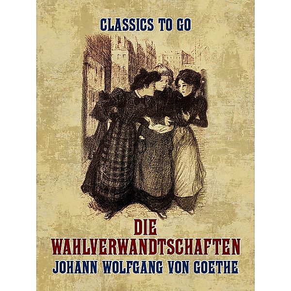 Die Wahlverwandtschaften, Johann Wolfgang von Goethe