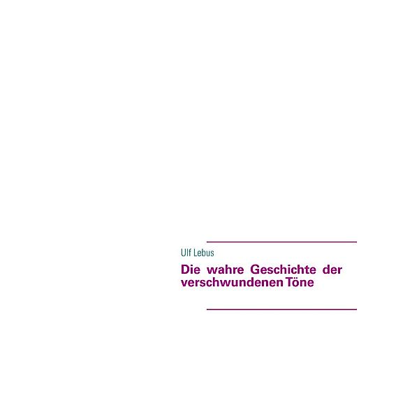 Die wahre Geschichte der verschwundenen Töne, Ulf Lebus