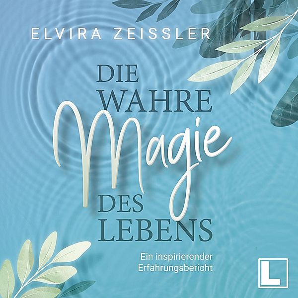 Die wahre Magie des Lebens, Elvira Zeißler