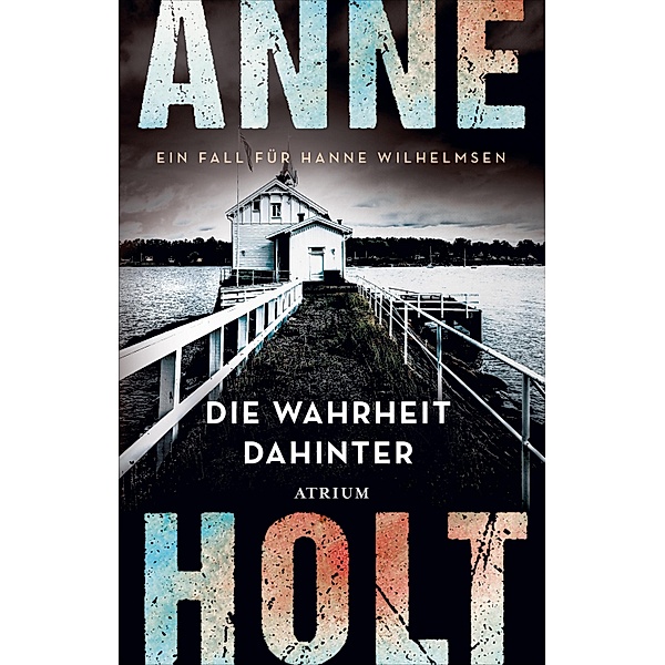 Die Wahrheit dahinter / Hanne-Wilhelmsen-Reihe Bd.7, Anne Holt