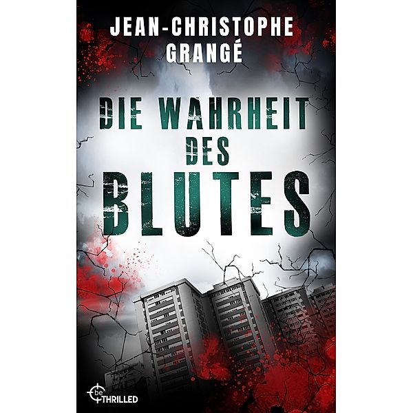Die Wahrheit des Blutes / Atemberaubende Spannung von Frankreichs Nummer-1-Thriller-Autor Bd.9, Jean-Christophe Grangé