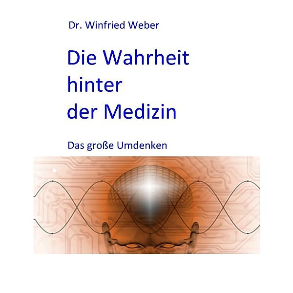 Die Wahrheit hinter der Medizin, Winfried Weber