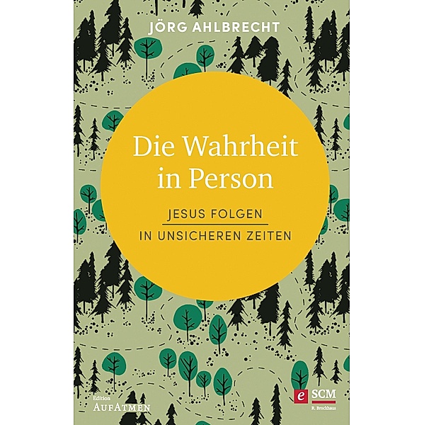 Die Wahrheit in Person / Edition Aufatmen, Jörg Ahlbrecht
