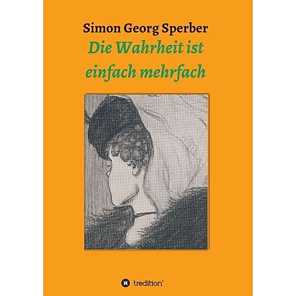 Die Wahrheit ist einfach mehrfach, Simon Georg Sperber