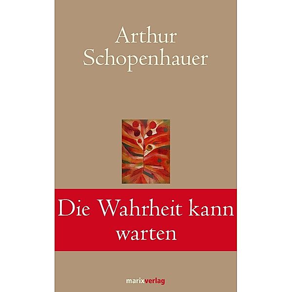 Die Wahrheit kann warten / Klassiker der Weltliteratur, Arthur Schopenhauer