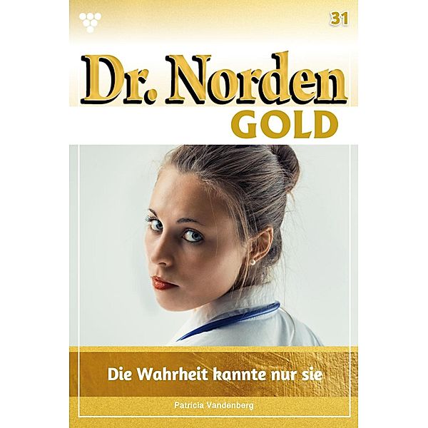 Die Wahrheit kannte nur sie / Dr. Norden Gold Bd.31, Patricia Vandenberg