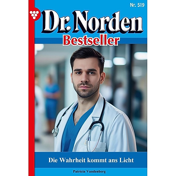 Die Wahrheit kommt ans Licht / Dr. Norden Bestseller Bd.519, Patricia Vandenberg