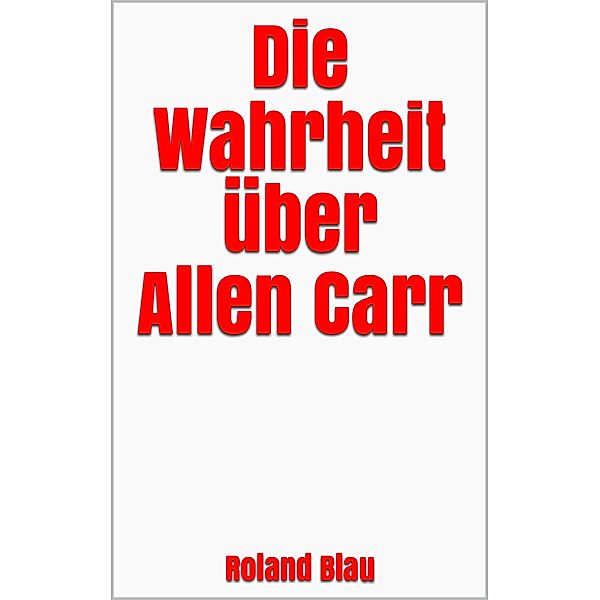 Die Wahrheit über Allen Carr, Roland Blau