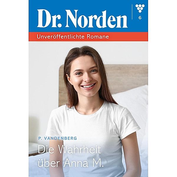 Die Wahrheit über Anna M. / Dr. Norden - Unveröffentlichte Romane Bd.6, Patricia Vandenberg