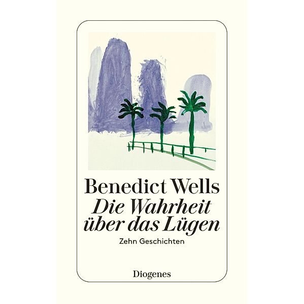 Die Wahrheit über das Lügen / Diogenes Taschenbücher, Benedict Wells