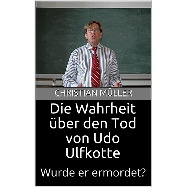 Die Wahrheit über den Tod von Udo Ulfkotte, Christian Müller