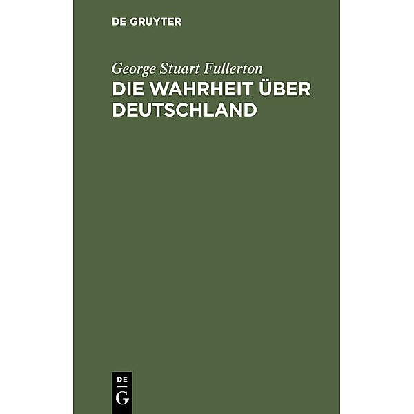 Die Wahrheit über Deutschland / Jahrbuch des Dokumentationsarchivs des österreichischen Widerstandes, George Stuart Fullerton
