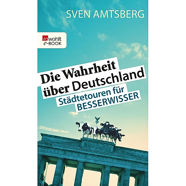 Die Wahrheit über Deutschland / rororo Sachbuch, Sven Amtsberg