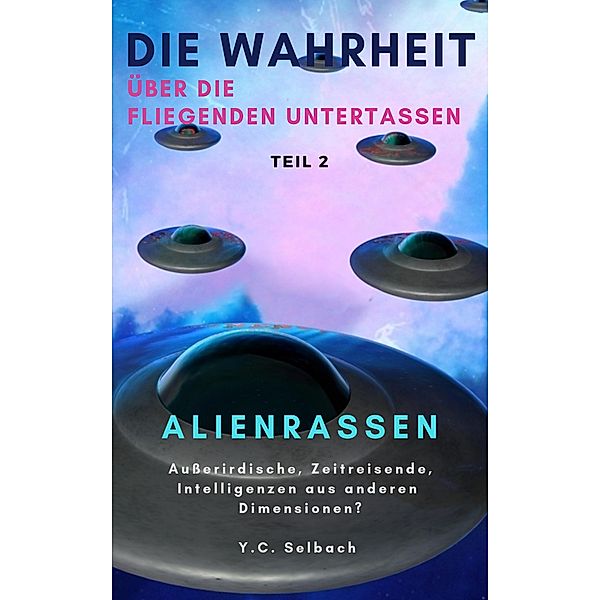 Die Wahrheit über die fliegenden Untertassen - Alien-Rassen, Yasmin Selbach